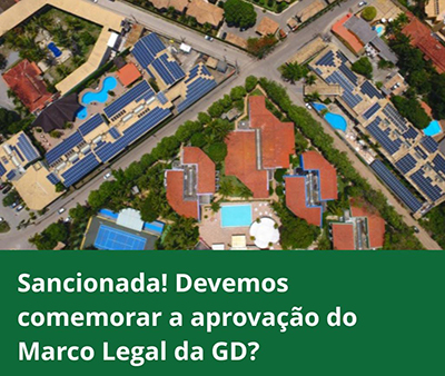 Sancionada! Devemos comemorar a aprovação do Marco Legal da GD