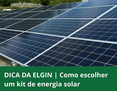 DICA DA ELGIN _ Como escolher um kit de energia solar