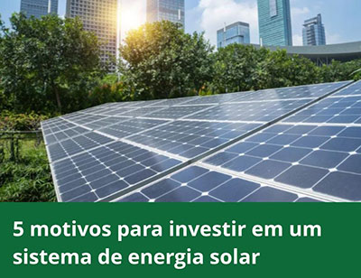 5 motivos para investir em um sistema de energia solar